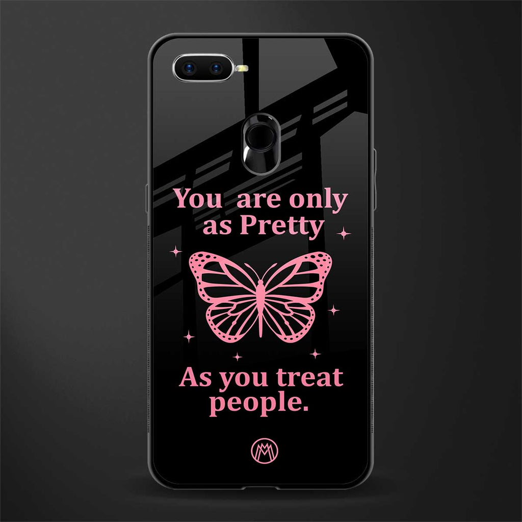 as pretty as you treat people glass case for oppo a7 image