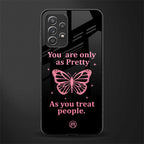as pretty as you treat people glass case for samsung galaxy a52s 5g image