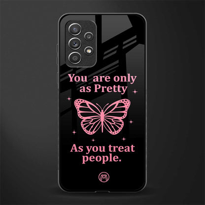as pretty as you treat people glass case for samsung galaxy a72 image