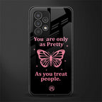 as pretty as you treat people back phone cover | glass case for samsung galaxy a23