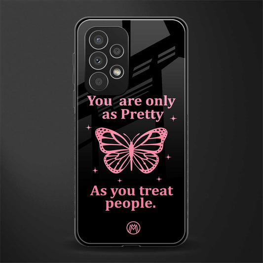 as pretty as you treat people back phone cover | glass case for samsung galaxy a23