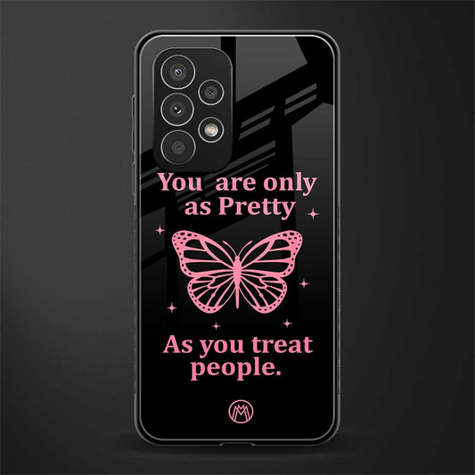as pretty as you treat people back phone cover | glass case for samsung galaxy a53 5g