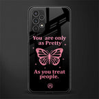 as pretty as you treat people back phone cover | glass case for samsung galaxy a13 4g