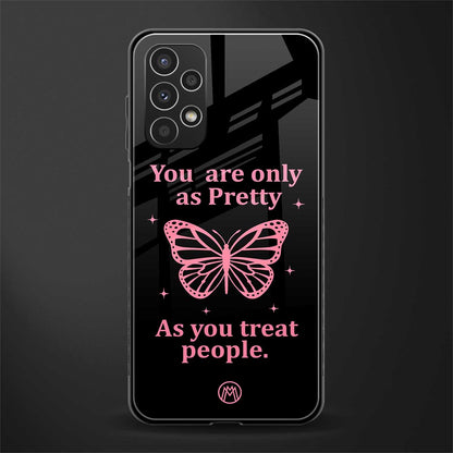 as pretty as you treat people back phone cover | glass case for samsung galaxy a13 4g