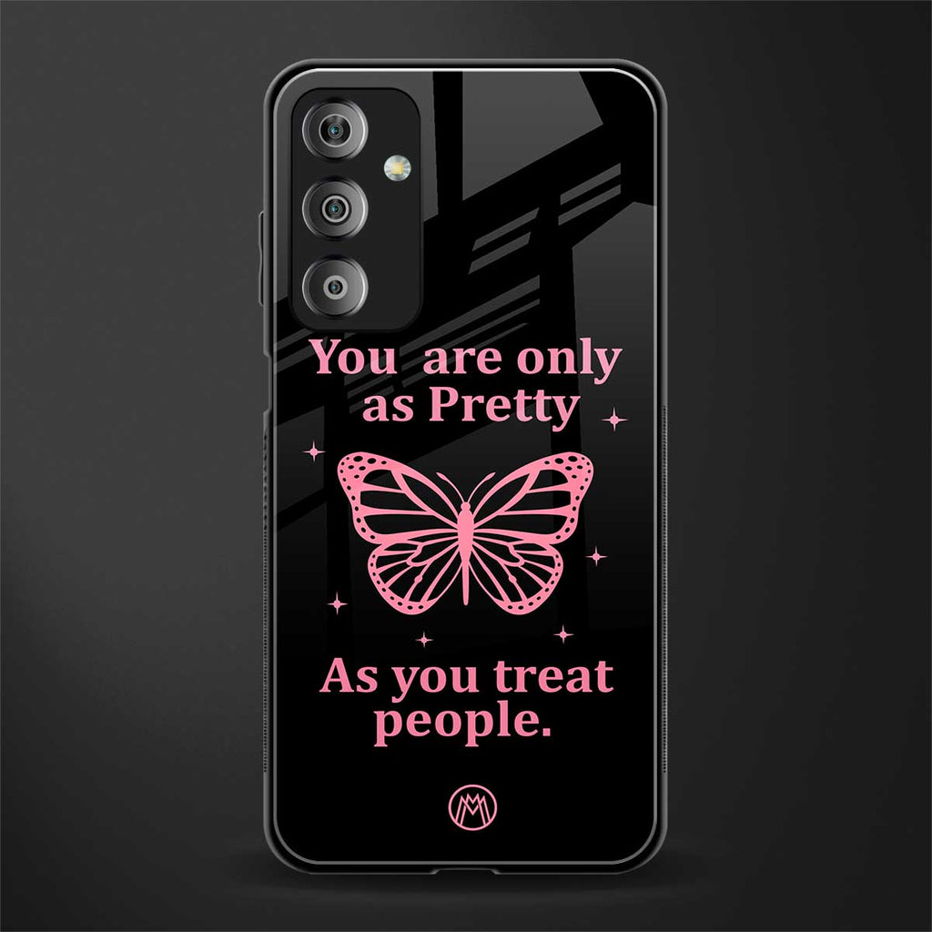 as pretty as you treat people back phone cover | glass case for samsung galaxy f23 5g