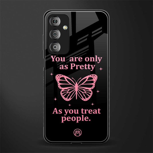 as pretty as you treat people back phone cover | glass case for samsung galaxy f23 5g