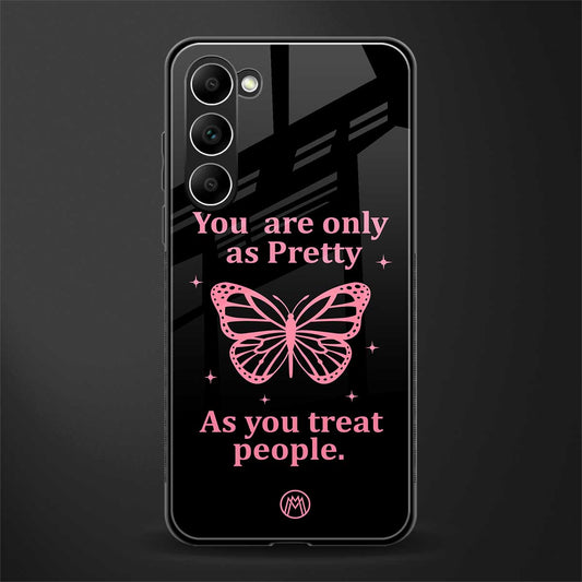 as pretty as you treat people glass case for phone case | glass case for samsung galaxy s23 plus