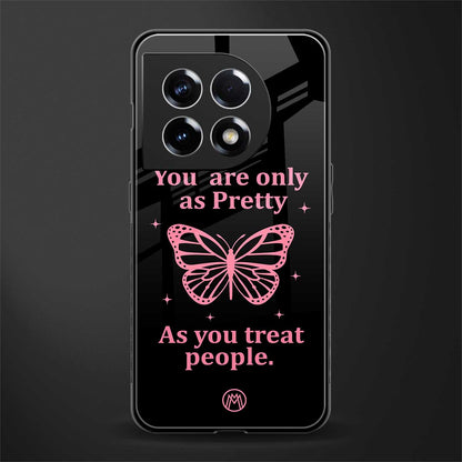 as pretty as you treat people back phone cover | glass case for oneplus 11