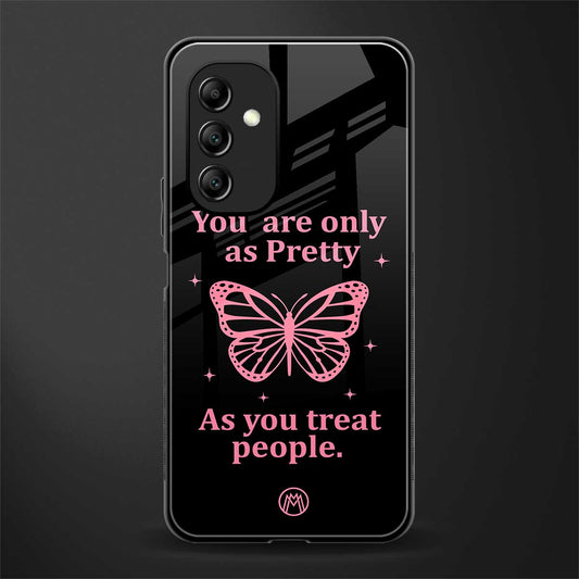 as pretty as you treat people back phone cover | glass case for samsung galaxy a14 5g