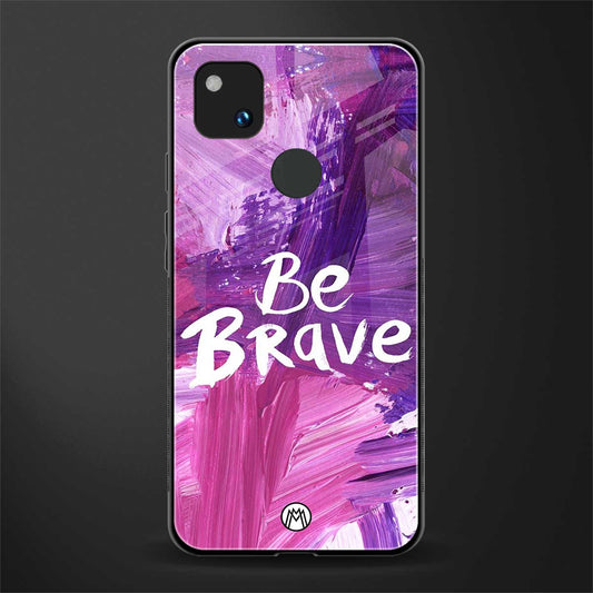 be brave back phone cover | glass case for google pixel 4a 4g