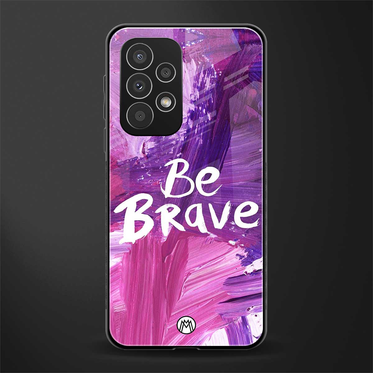 be brave back phone cover | glass case for samsung galaxy a73 5g