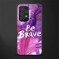 be brave back phone cover | glass case for samsung galaxy a33 5g