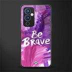 be brave back phone cover | glass case for oneplus 9