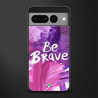 be brave back phone cover | glass case for google pixel 7 pro