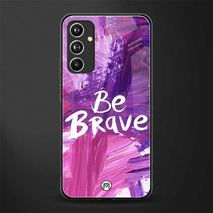 be brave back phone cover | glass case for samsung galaxy a54 5g