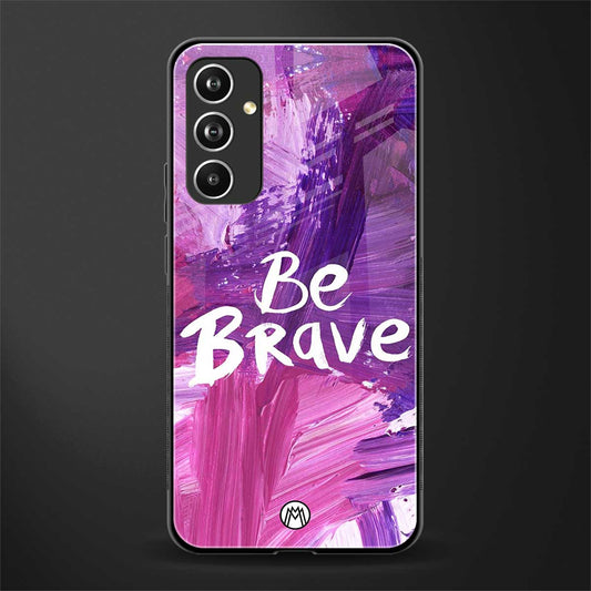 be brave back phone cover | glass case for samsung galaxy a54 5g