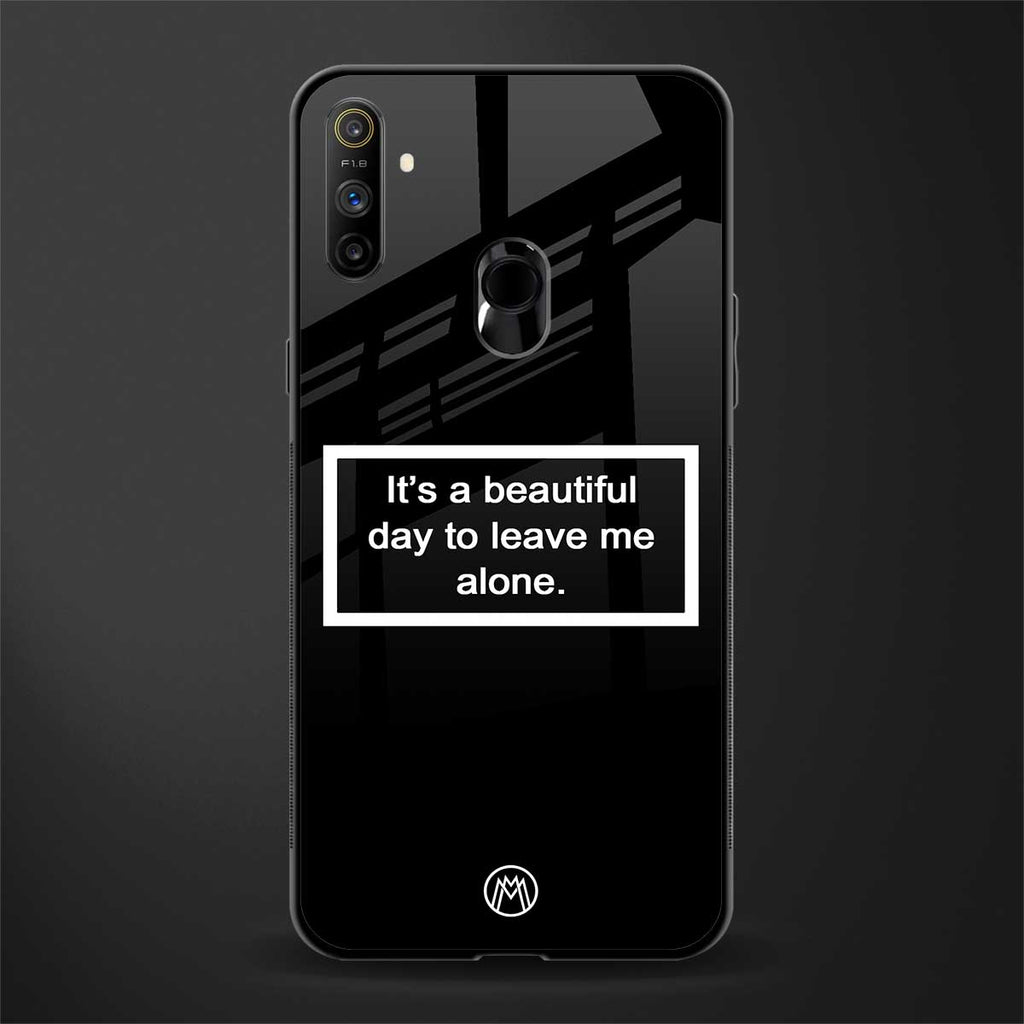 beautiful day to leave me alone black glass case for realme narzo 10a