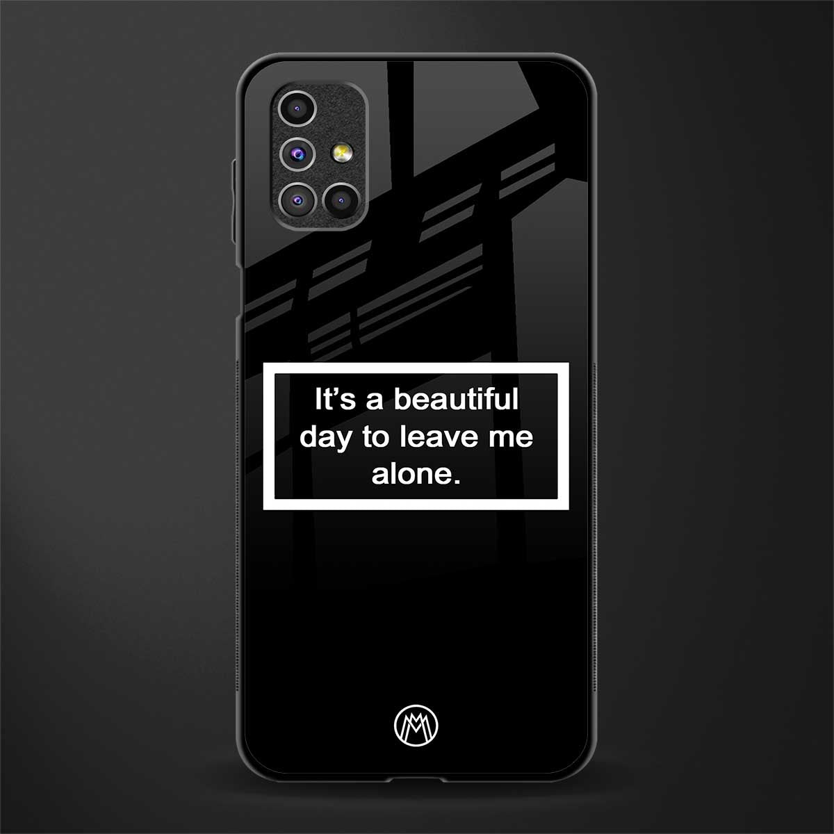beautiful day to leave me alone black glass case for samsung galaxy m31s