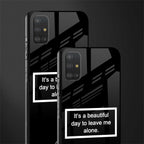 beautiful day to leave me alone black glass case for samsung galaxy a51