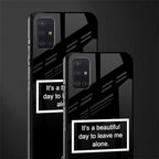 beautiful day to leave me alone black glass case for samsung galaxy a71