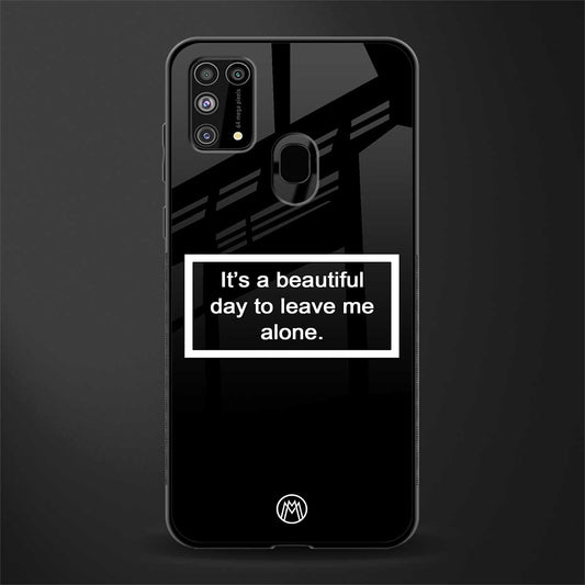 beautiful day to leave me alone black glass case for samsung galaxy f41