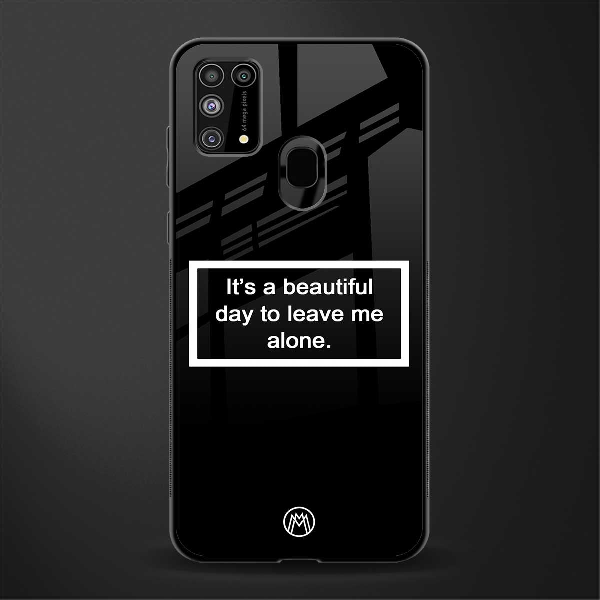 beautiful day to leave me alone black glass case for samsung galaxy m31 prime edition