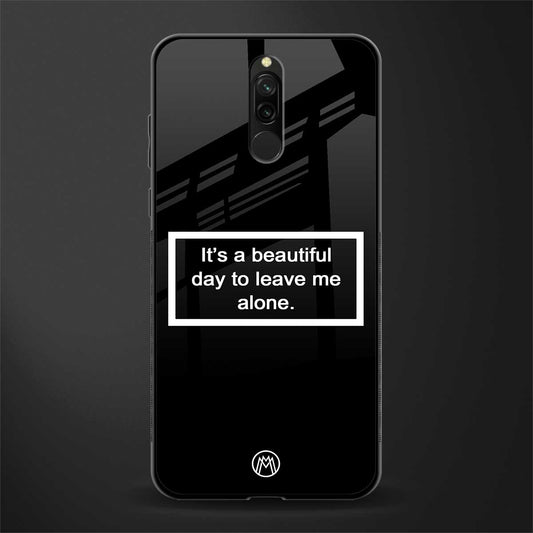 beautiful day to leave me alone black glass case for redmi 8