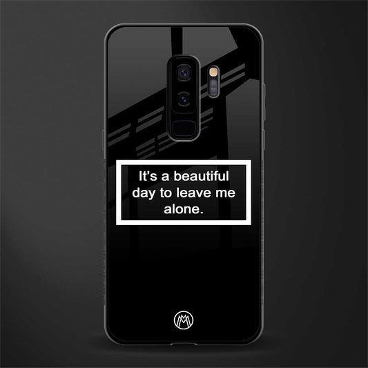 beautiful day to leave me alone black glass case for samsung galaxy s9 plus