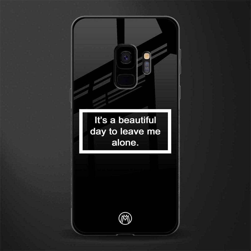 beautiful day to leave me alone black glass case for samsung galaxy s9