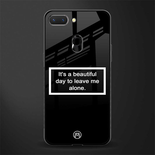 beautiful day to leave me alone black glass case for oppo a5