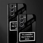 beautiful day to leave me alone black glass case for samsung galaxy s21