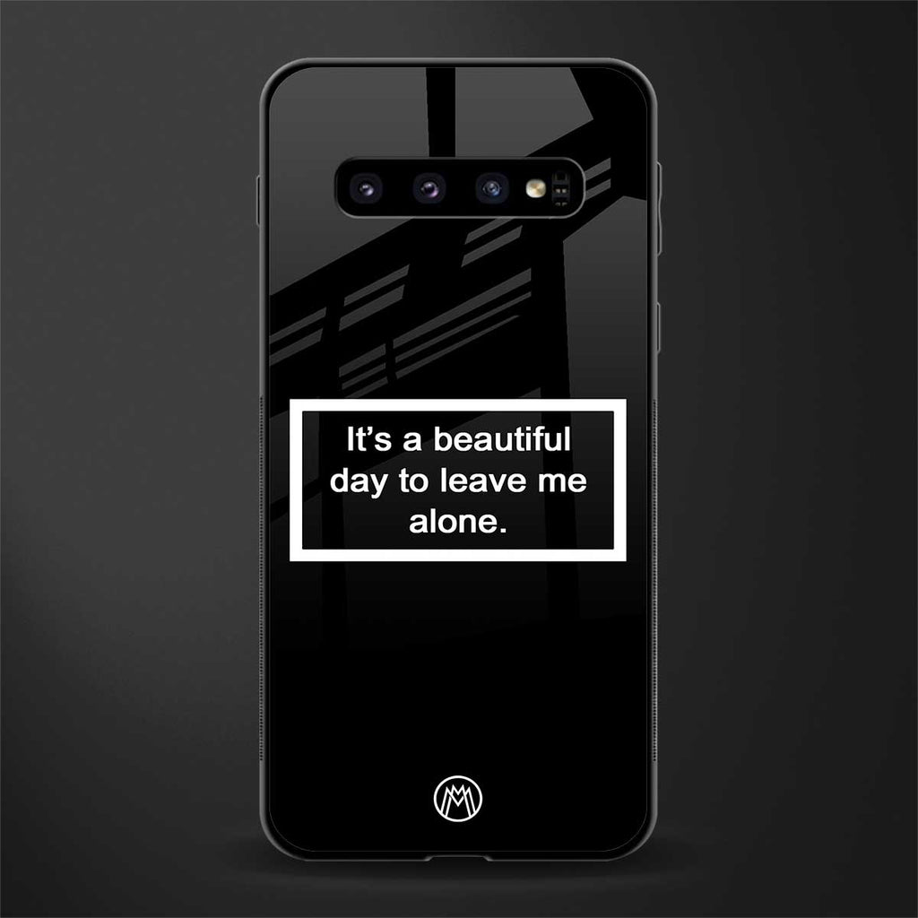 beautiful day to leave me alone black glass case for samsung galaxy s10 plus