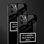 beautiful day to leave me alone black glass case for iphone 11 pro max