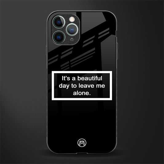 beautiful day to leave me alone black glass case for iphone 11 pro