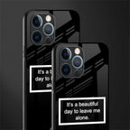 beautiful day to leave me alone black glass case for iphone 12 pro
