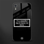 beautiful day to leave me alone black glass case for iphone xr