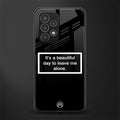 beautiful day to leave me alone black back phone cover | glass case for samsung galaxy a53 5g