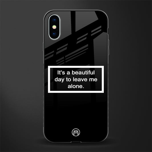 beautiful day to leave me alone black glass case for iphone xs