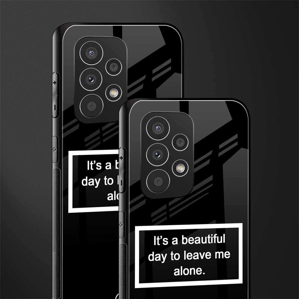 beautiful day to leave me alone black back phone cover | glass case for samsung galaxy a73 5g