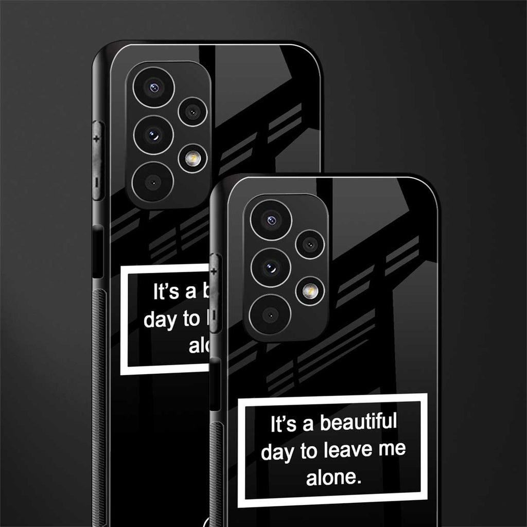 beautiful day to leave me alone black back phone cover | glass case for samsung galaxy a13 4g