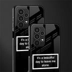 beautiful day to leave me alone black back phone cover | glass case for samsung galaxy a13 4g