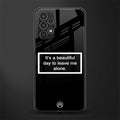 beautiful day to leave me alone black back phone cover | glass case for samsung galaxy a13 4g