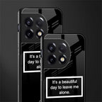 beautiful day to leave me alone black back phone cover | glass case for oneplus 11r