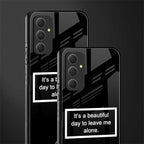 beautiful day to leave me alone black back phone cover | glass case for samsung galaxy a54 5g