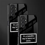 beautiful day to leave me alone black back phone cover | glass case for samsun galaxy a24 4g