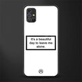 beautiful day to leave me alone white glass case for samsung galaxy m51 image