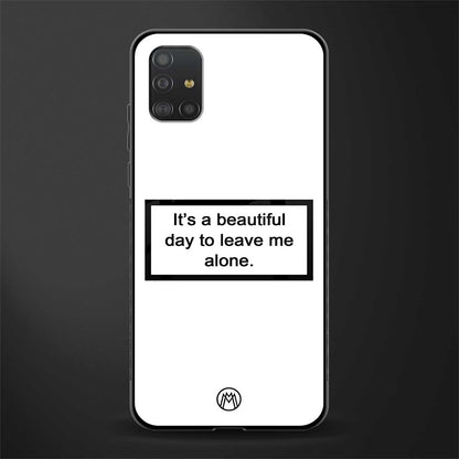 beautiful day to leave me alone white glass case for samsung galaxy a51 image