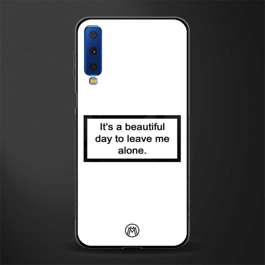 beautiful day to leave me alone white glass case for samsung galaxy a7 2018 image