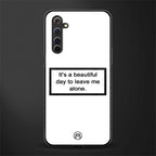 beautiful day to leave me alone white glass case for realme 6i image