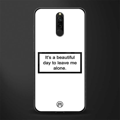 beautiful day to leave me alone white glass case for redmi 8 image